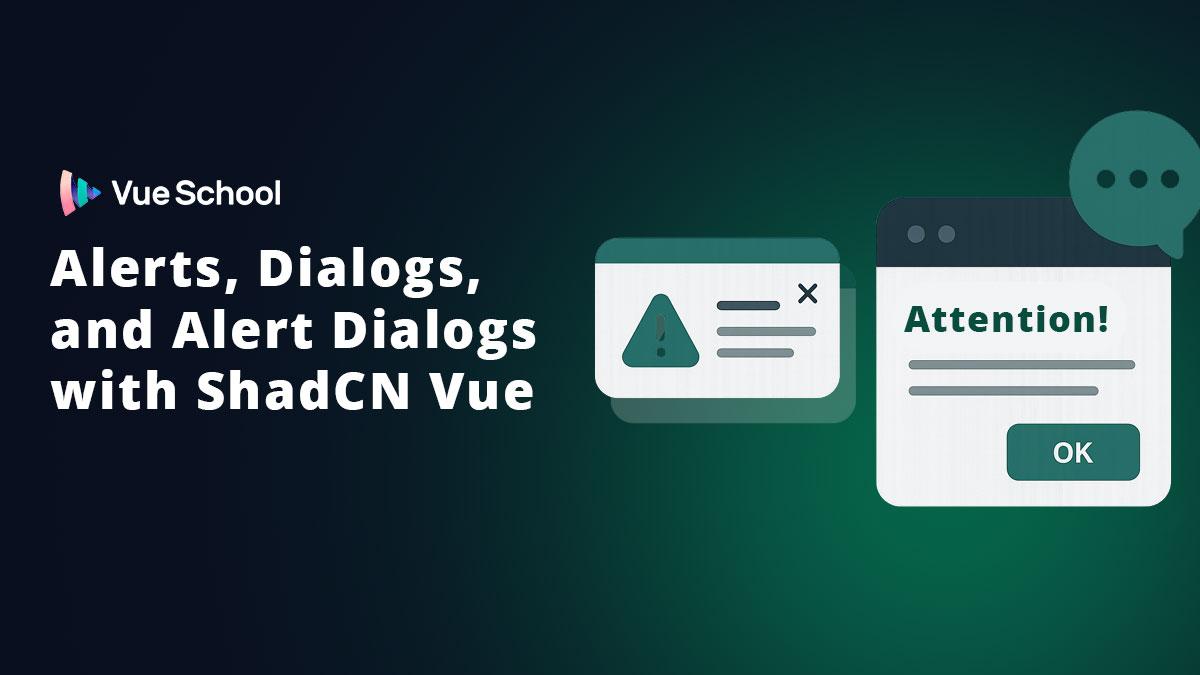 Accessible Alerts, Dialogs, and Alert Dialogs with ShadCN Vue